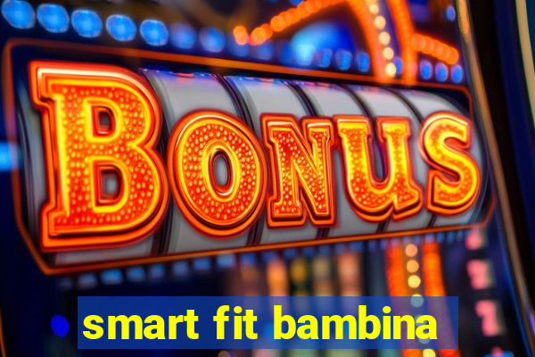 smart fit bambina