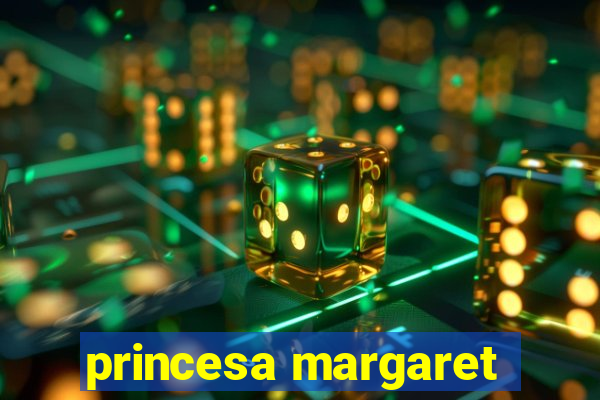 princesa margaret