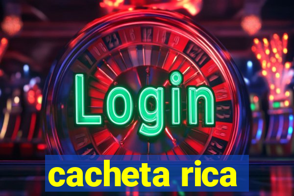 cacheta rica