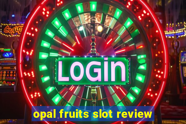 opal fruits slot review