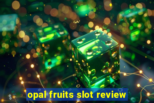 opal fruits slot review