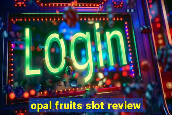 opal fruits slot review