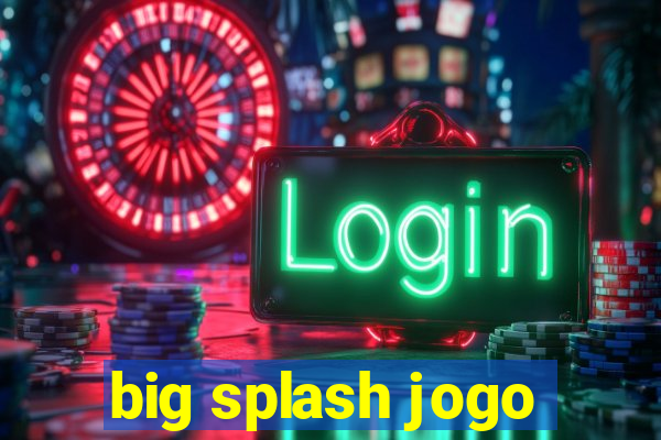 big splash jogo