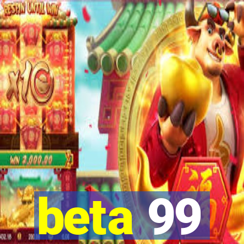 beta 99