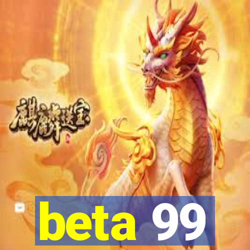 beta 99