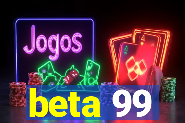 beta 99