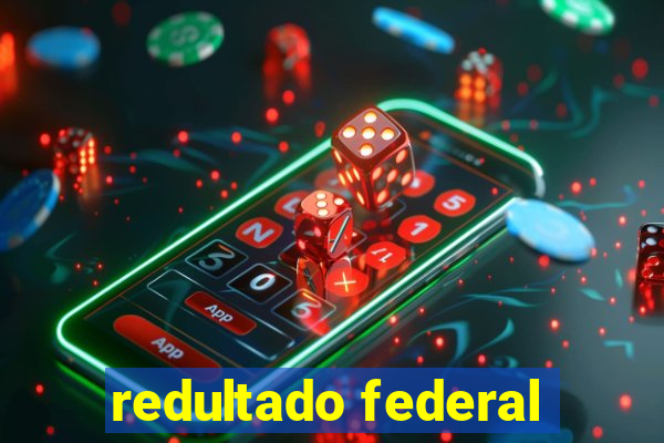 redultado federal