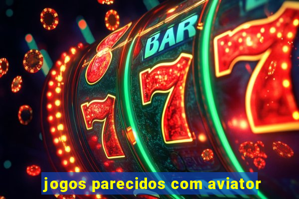 jogos parecidos com aviator