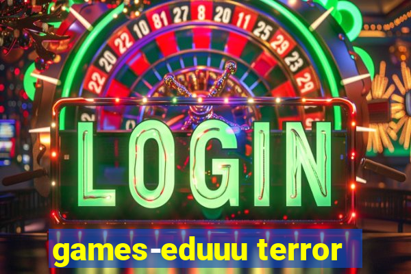 games-eduuu terror