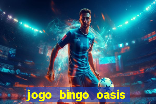 jogo bingo oasis paga mesmo