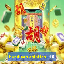 handicap asiatico -1.5