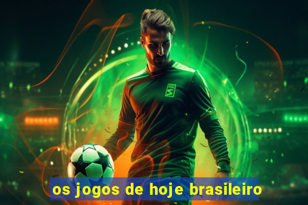 os jogos de hoje brasileiro