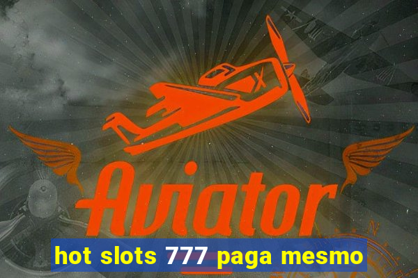 hot slots 777 paga mesmo