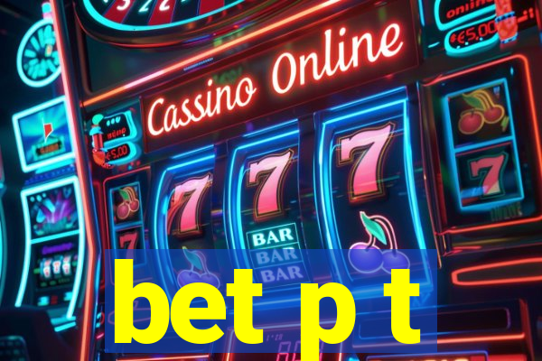 bet p t