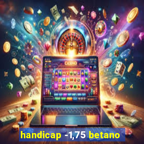 handicap -1,75 betano