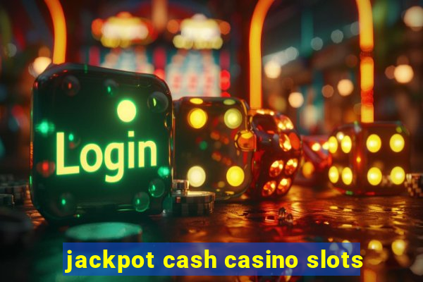 jackpot cash casino slots