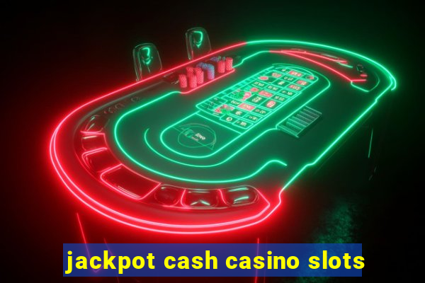 jackpot cash casino slots