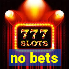 no bets