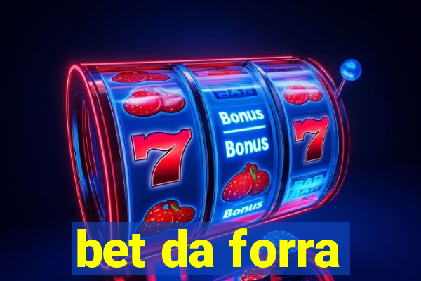 bet da forra