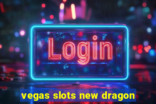 vegas slots new dragon