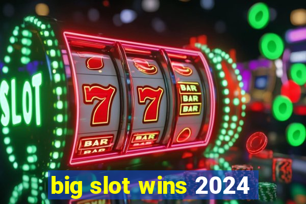 big slot wins 2024