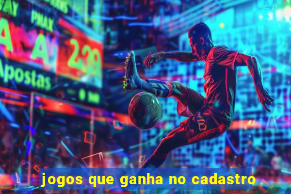 jogos que ganha no cadastro