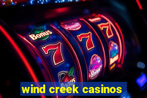 wind creek casinos