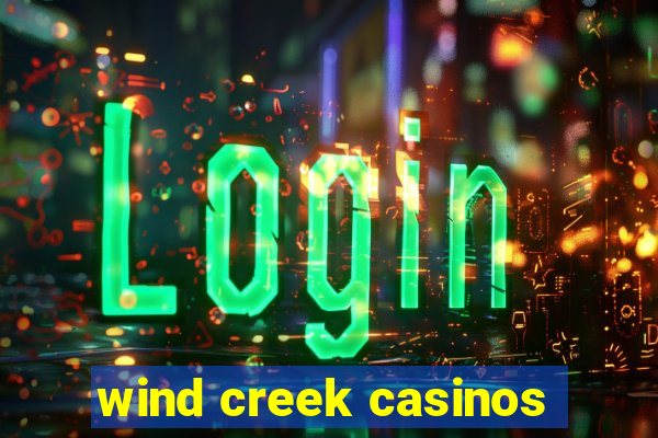 wind creek casinos