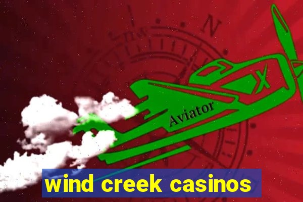 wind creek casinos