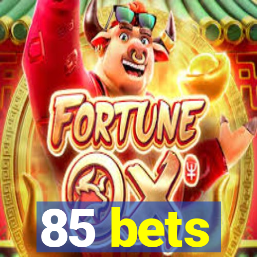 85 bets