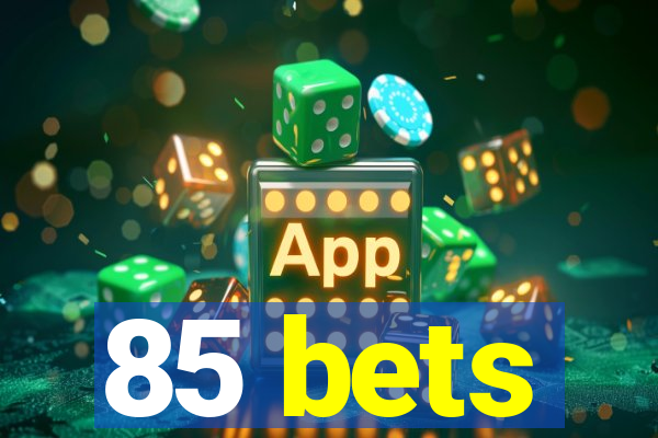 85 bets