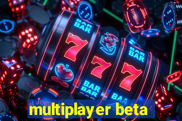 multiplayer beta