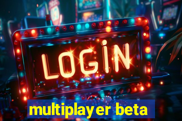 multiplayer beta