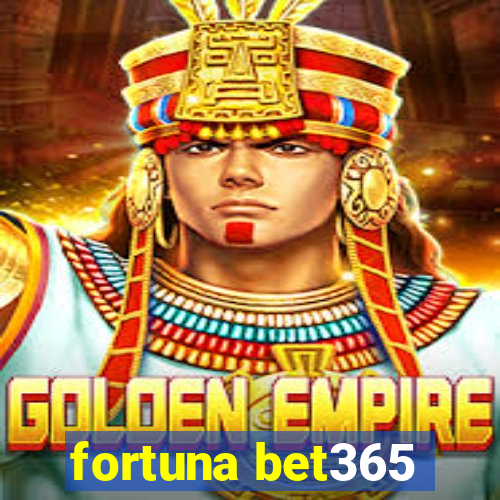 fortuna bet365