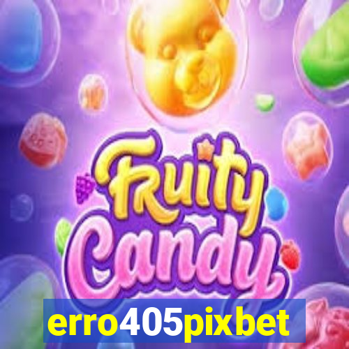 erro405pixbet