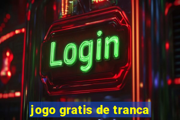 jogo gratis de tranca