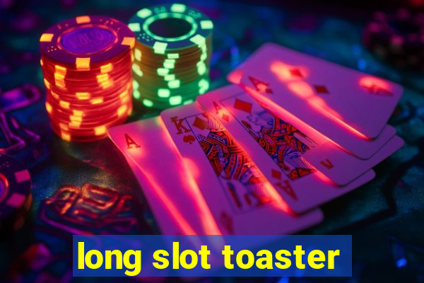 long slot toaster