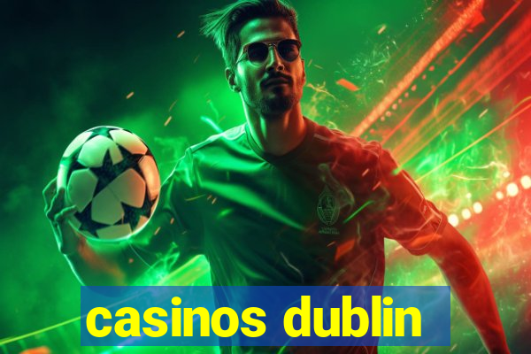 casinos dublin