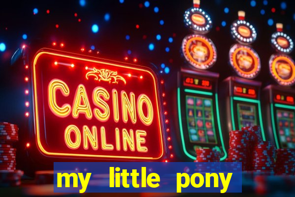 my little pony jogos de vestir