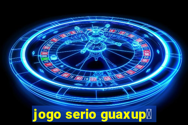 jogo serio guaxup茅