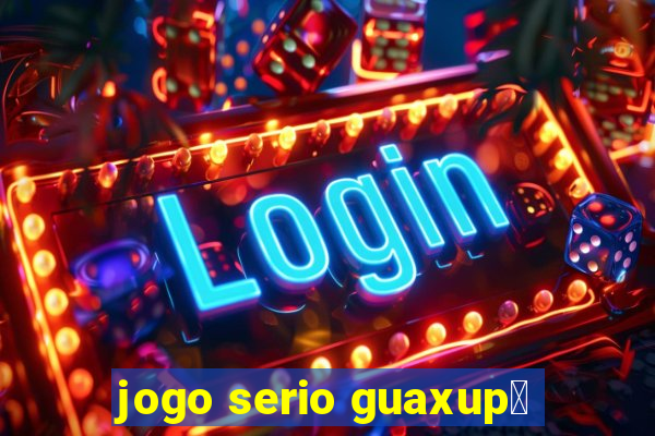 jogo serio guaxup茅