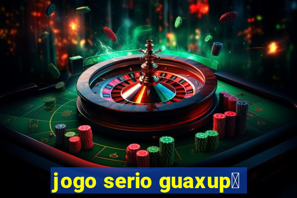 jogo serio guaxup茅