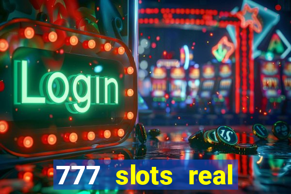 777 slots real casino cash