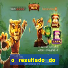 o resultado do jogo do tigre