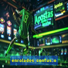 enrolados confus茫o em dobro