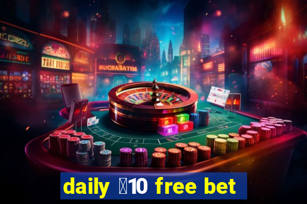 daily ￡10 free bet