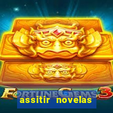 assitir novelas online gratis