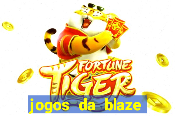 jogos da blaze para ganhar dinheiro