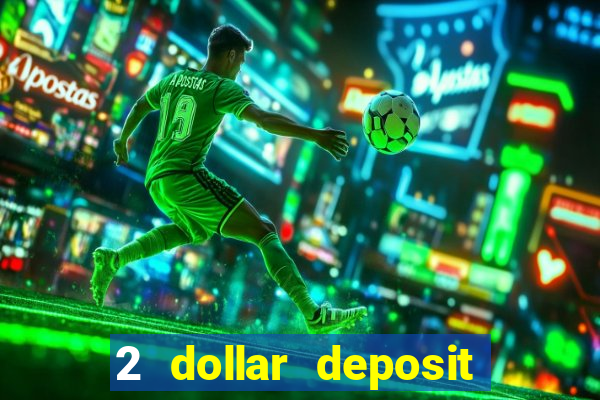 2 dollar deposit on casino