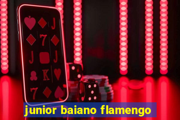 junior baiano flamengo